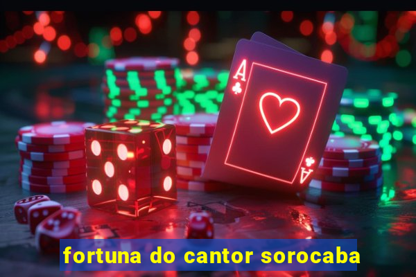 fortuna do cantor sorocaba